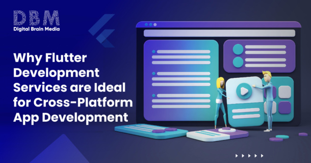 Why-Flutter-Development-Services-are-Ideal-for-Cross-Platform-App-Development